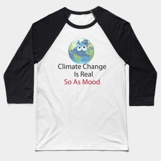 Climate Change Is Real So As Mood, Save The Plant Baseball T-Shirt
